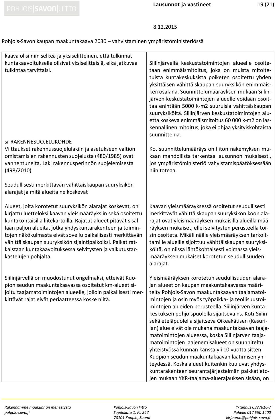Laki rakennusperinnön suojelemisesta (498/2010) Siilinjärvellä keskustatoimintojen alueelle osoitetaan enimmäismitoitus, joka on muista mitoitetuista kuntakeskuksista poiketen osoitettu yhden