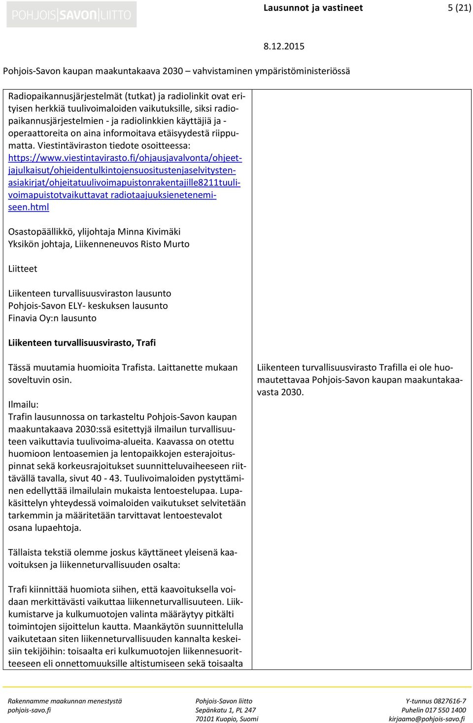fi/ohjausjavalvonta/ohjeetjajulkaisut/ohjeidentulkintojensuositustenjaselvitystenasiakirjat/ohjeitatuulivoimapuistonrakentajille8211tuulivoimapuistotvaikuttavat radiotaajuuksienetenemiseen.