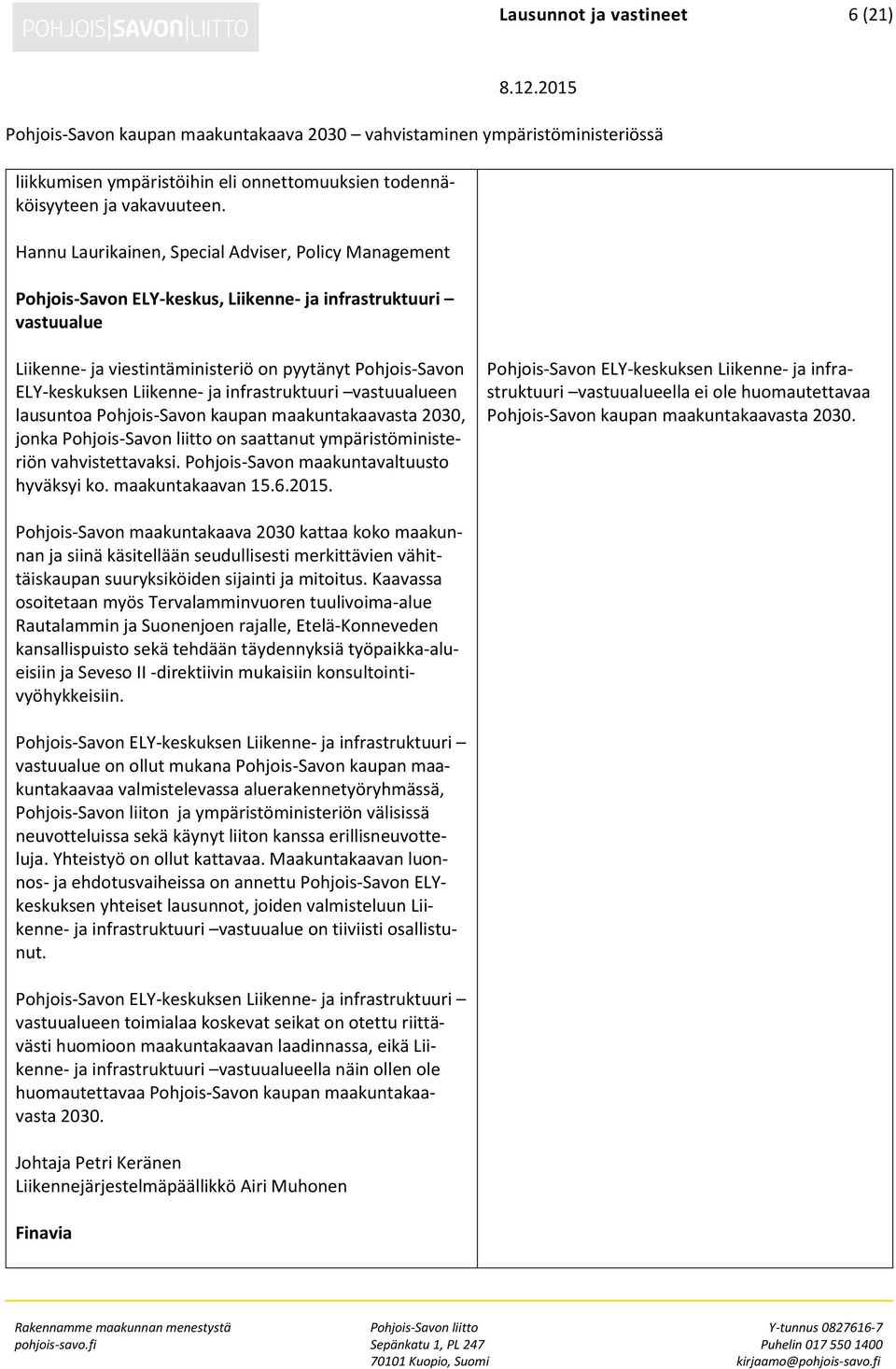 Liikenne- ja infrastruktuuri vastuualueen lausuntoa Pohjois-Savon kaupan maakuntakaavasta 2030, jonka Pohjois-Savon liitto on saattanut ympäristöministeriön vahvistettavaksi.