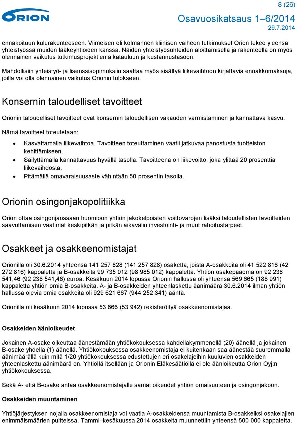 Mahdollisiin yhteistyö- ja lisenssisopimuksiin saattaa myös sisältyä liikevaihtoon kirjattavia ennakkomaksuja, joilla voi olla olennainen vaikutus Orionin tulokseen.