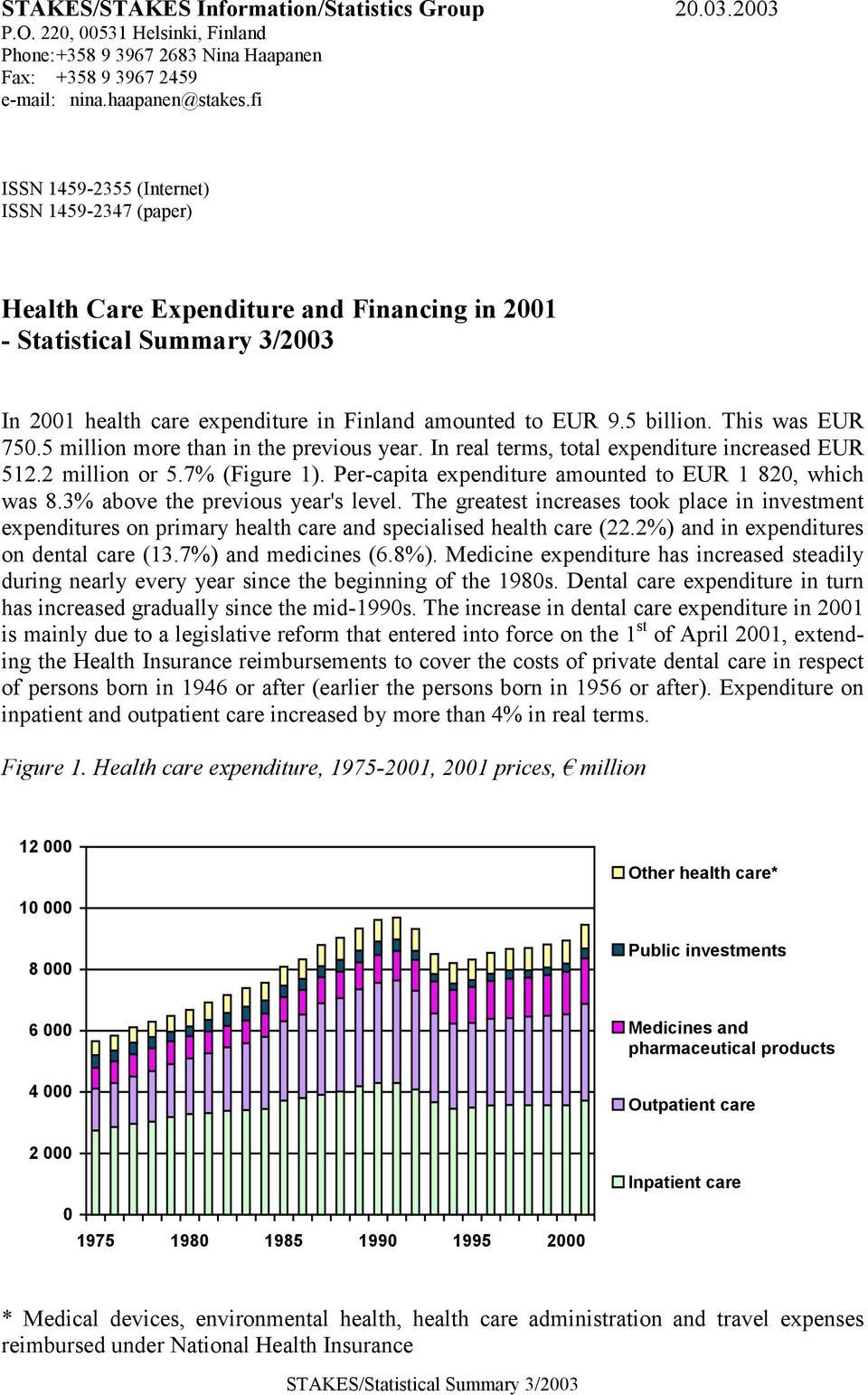 This was EUR 750.5 million more than in the previous year. In real terms, total expenditure increased EUR 512.2 million or 5.7% (Figure 1). Per-capita expenditure amounted to EUR 1 820, which was 8.