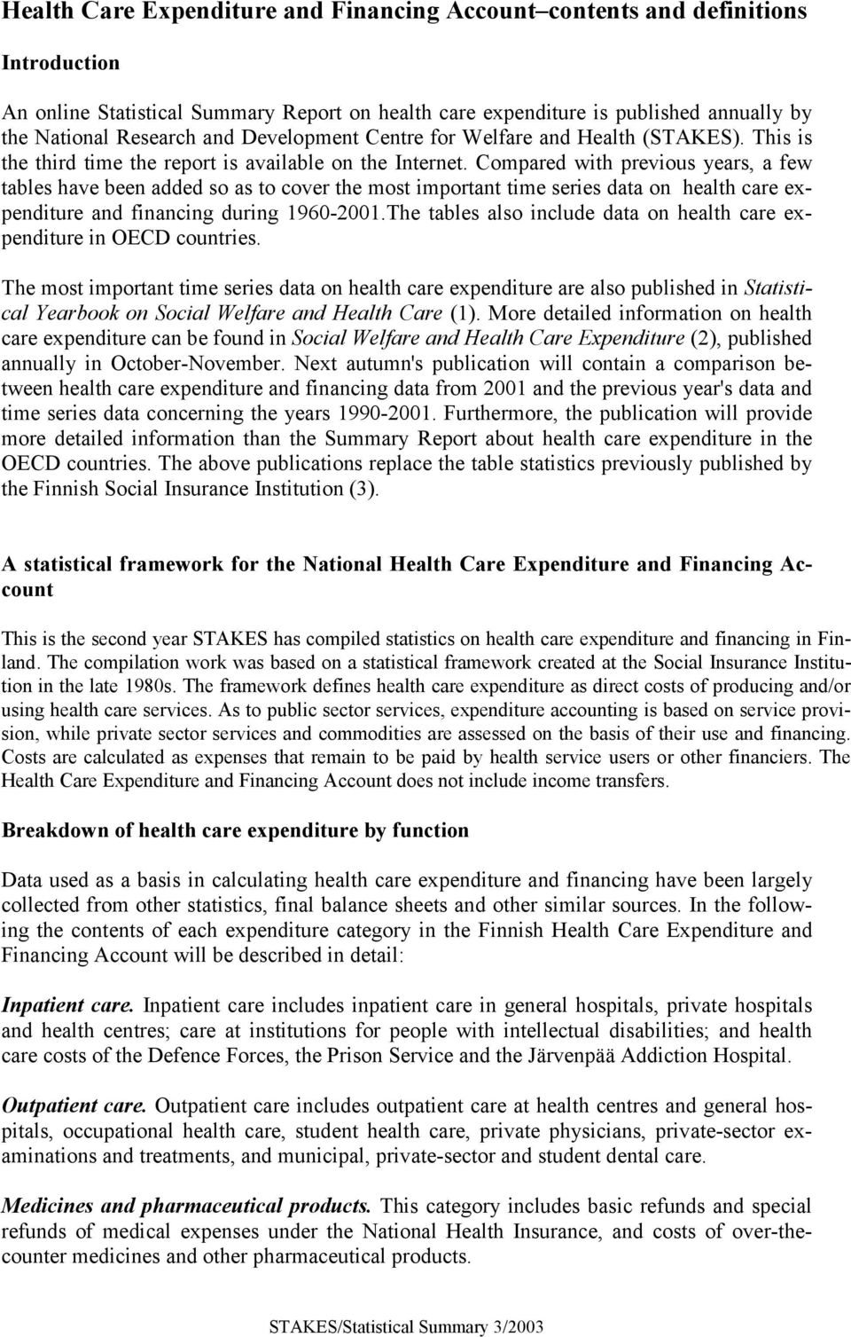 Compared with previous years, a few tables have been added so as to cover the most important time series data on health care expenditure and financing during 1960-2001.