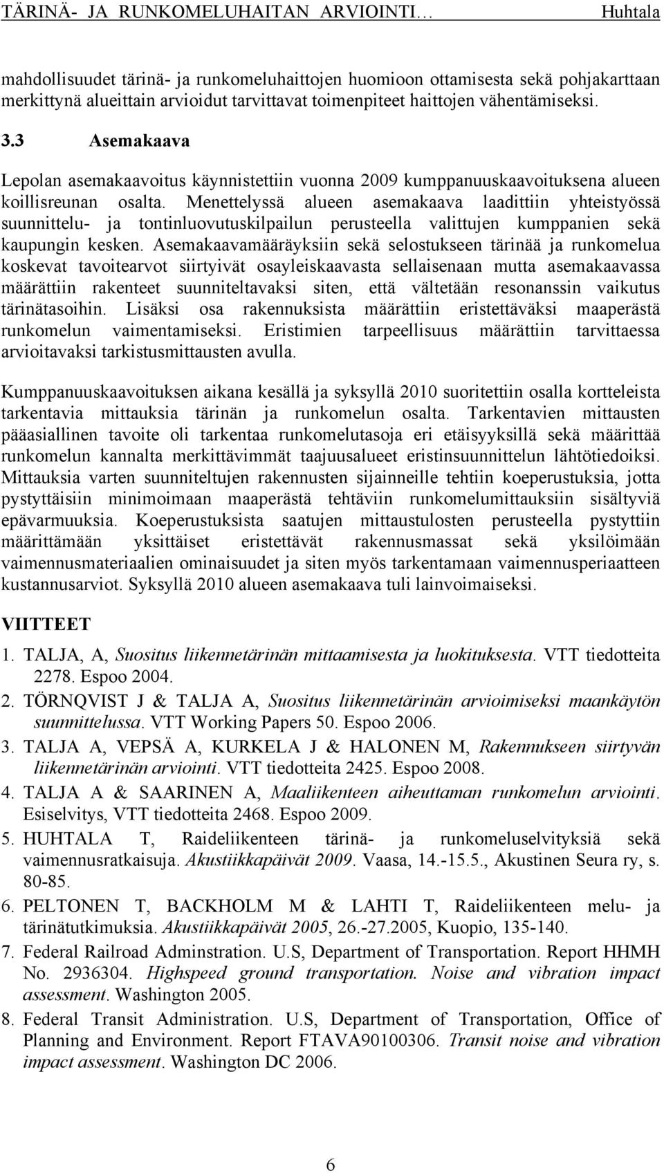 Menettelyssä alueen asemakaava laadittiin yhteistyössä suunnittelu- ja tontinluovutuskilpailun perusteella valittujen kumppanien sekä kaupungin kesken.