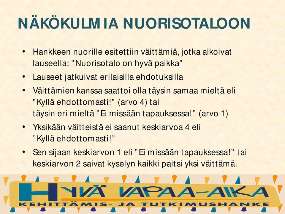 (arvo 4) tai täysin eri mieltä Ei missään tapauksessa!