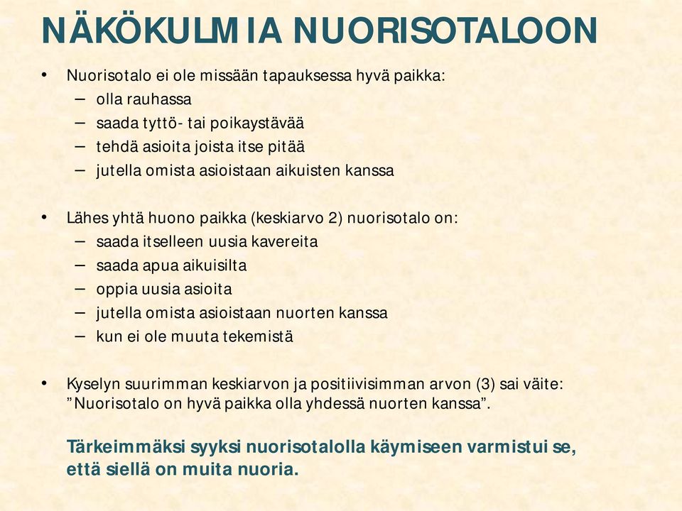 aikuisilta oppia uusia asioita jutella omista asioistaan nuorten kanssa kun ei ole muuta tekemistä Kyselyn suurimman keskiarvon ja positiivisimman