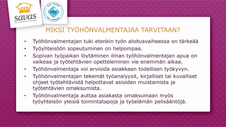 Työhönvalmentaja voi arvioida asiakkaan todellisen työkyvyn.