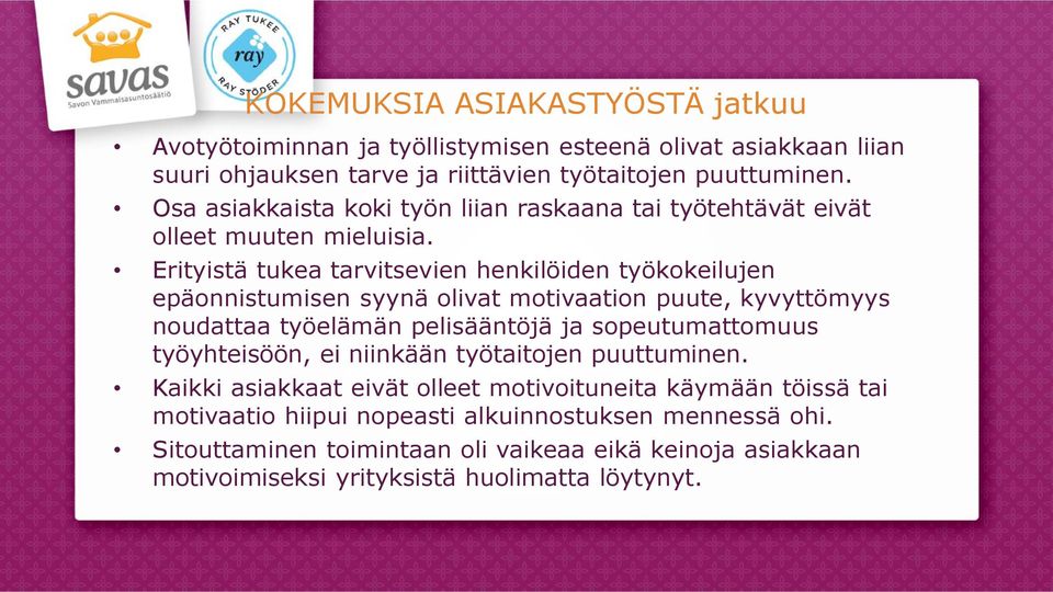 Erityistä tukea tarvitsevien henkilöiden työkokeilujen epäonnistumisen syynä olivat motivaation puute, kyvyttömyys noudattaa työelämän pelisääntöjä ja sopeutumattomuus