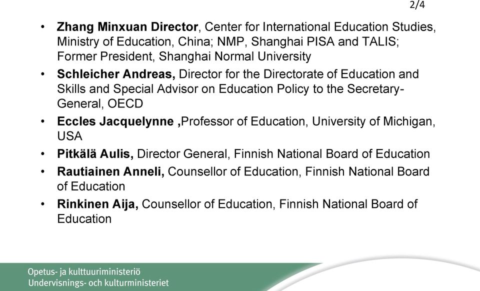 General, OECD Eccles Jacquelynne,Professor of Education, University of Michigan, USA Pitkälä Aulis, Director General, Finnish National Board of Education