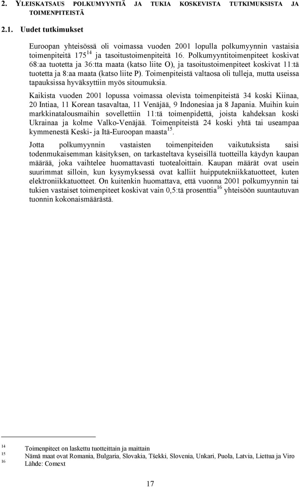 Polkumyyntitoimenpiteet koskivat 68:aa tuotetta ja 36:tta maata (katso liite O), ja tasoitustoimenpiteet koskivat 11:tä tuotetta ja 8:aa maata (katso liite P).