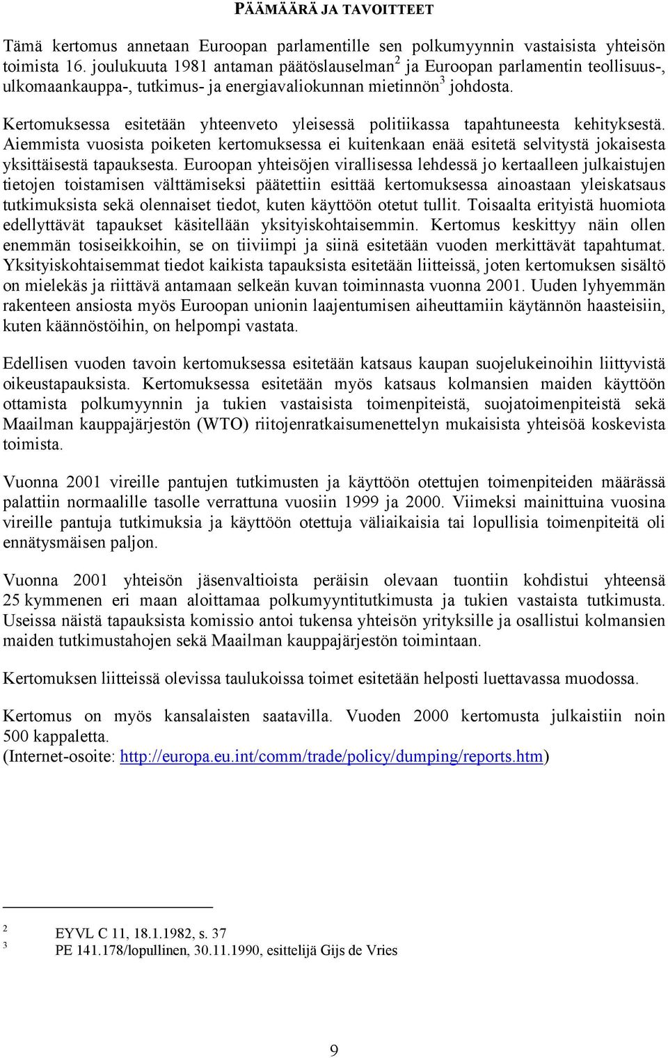 Kertomuksessa esitetään yhteenveto yleisessä politiikassa tapahtuneesta kehityksestä.