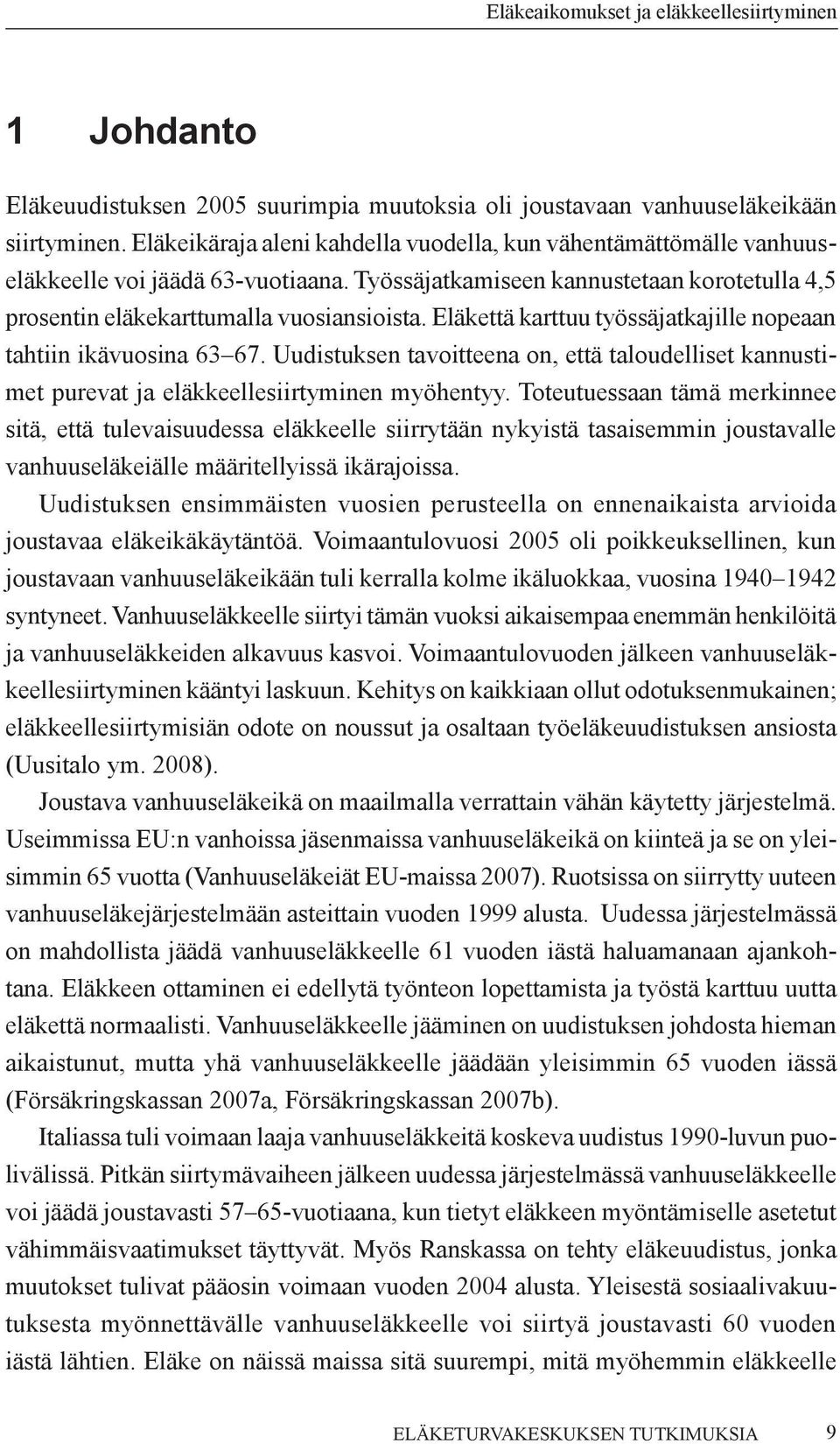 Uudistuksen tavoitteena on, että taloudelliset kannustimet purevat ja eläkkeellesiirtyminen myöhentyy.