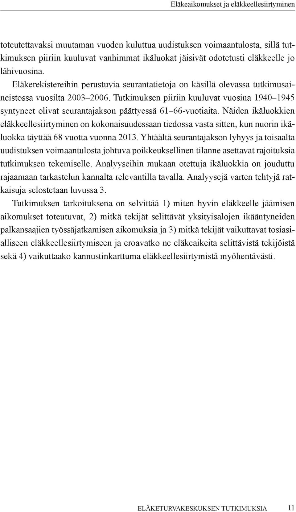 Tutkimuksen piiriin kuuluvat vuosina 1940 1945 syntyneet olivat seurantajakson päättyessä 61 66-vuotiaita.