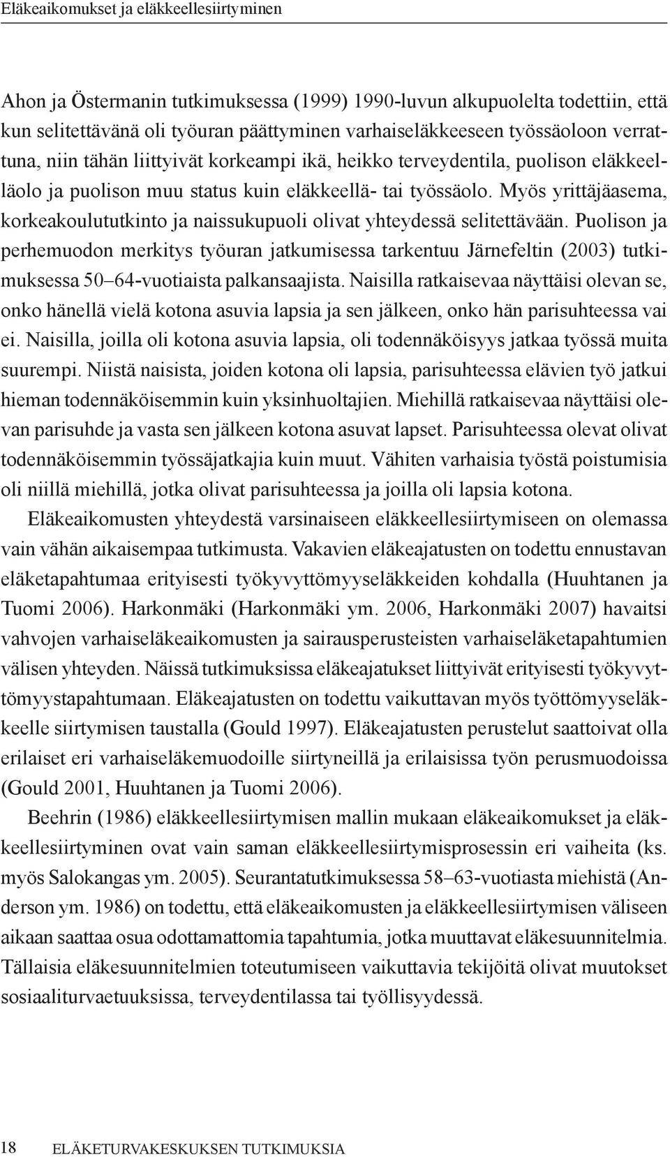 Puolison ja perhemuodon merkitys työuran jatkumisessa tarkentuu Järnefeltin (2003) tutkimuksessa 50 64-vuotiaista palkansaajista.