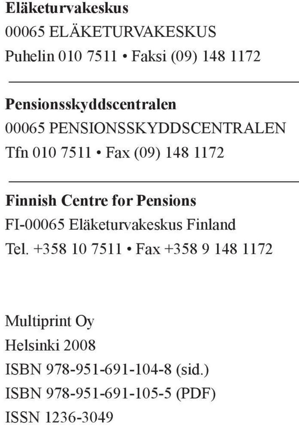 Finnish Centre for Pensions FI-00065 Eläketurvakeskus Finland Tel.