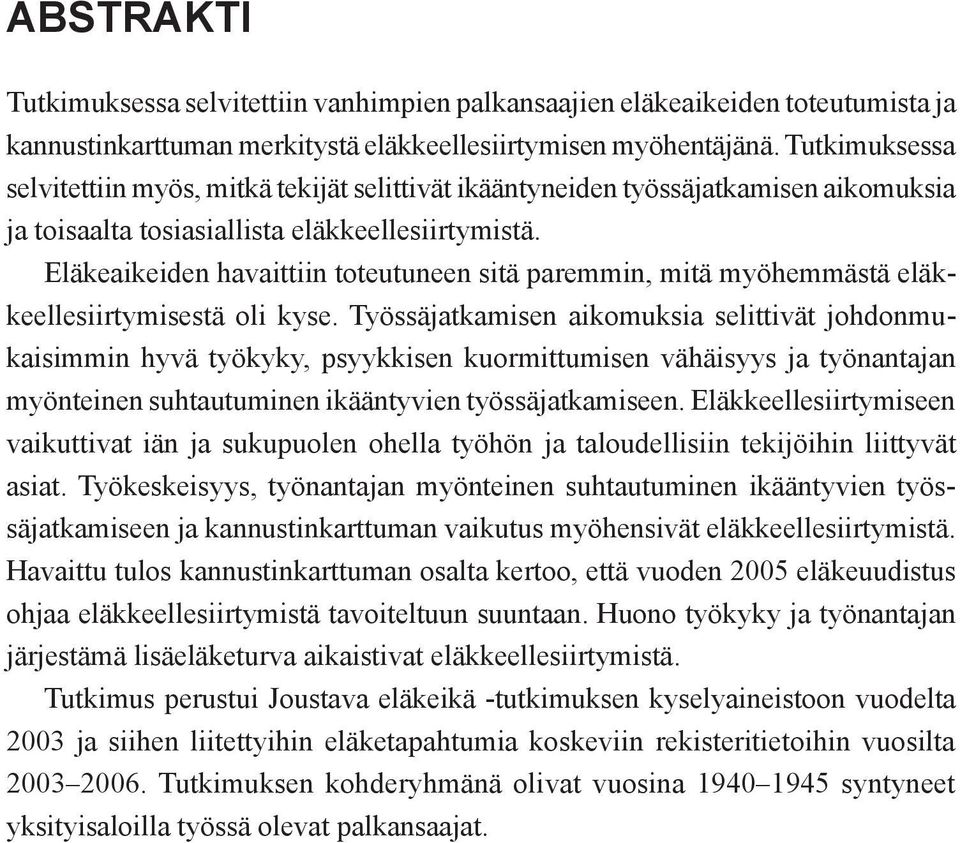 Eläkeaikeiden havaittiin toteutuneen sitä paremmin, mitä myöhemmästä eläkkeellesiirtymisestä oli kyse.