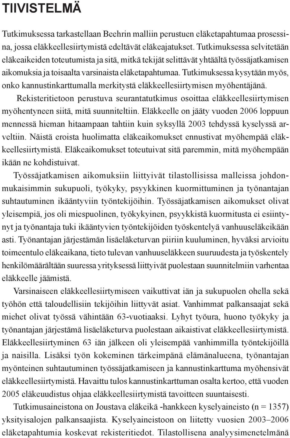 Tutkimuksessa kysytään myös, onko kannustinkarttumalla merkitystä eläkkeellesiirtymisen myöhentäjänä.