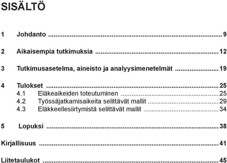1 Eläkeaikeiden toteutuminen... 25 4.2 Työssäjatkamisaikeita selittävät mallit.