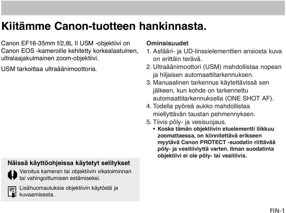 Lisähuomautuksia objektiivin käytöstä ja kuvaamisesta. Ominaisuudet 1. Asfääri- ja UD-linssielementtien ansiosta kuva on erittäin terävä. 2.