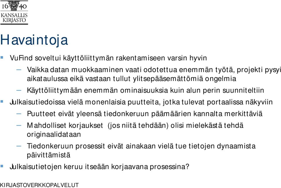 jotka tulevat portaalissa näkyviin Puutteet eivät yleensä tiedonkeruun päämäärien kannalta merkittäviä Mahdolliset korjaukset (jos niitä tehdään) olisi