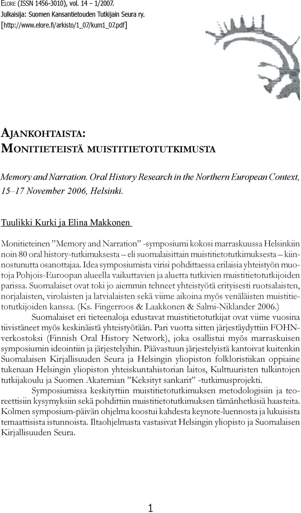 Tuulikki Kurki ja Elina Makkonen Monitieteinen Memory and Narration -symposiumi kokosi marraskuussa Helsinkiin noin 80 oral history-tutkimuksesta eli suomalaisittain muistitietotutkimuksesta