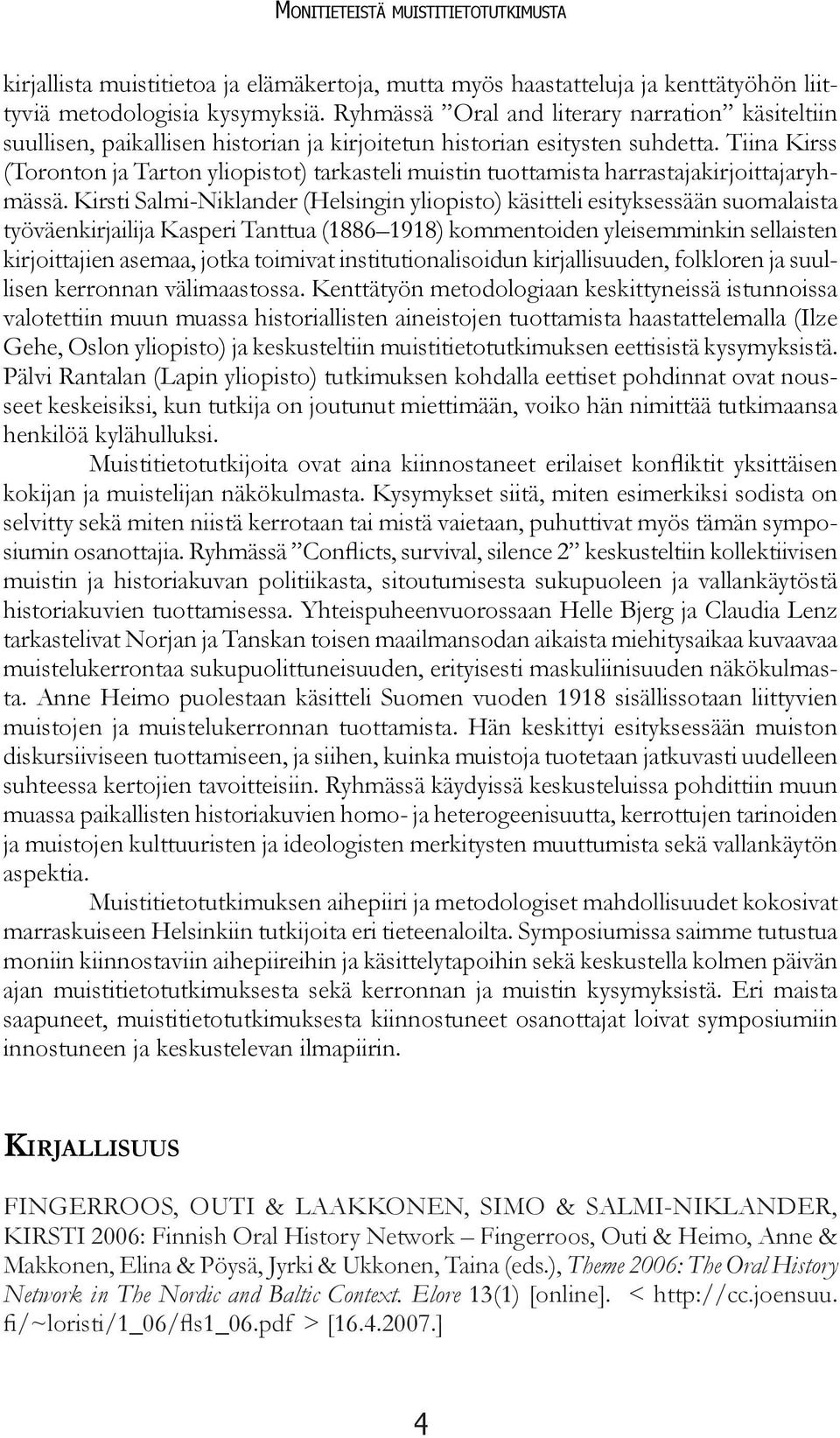 Tiina Kirss (Toronton ja Tarton yliopistot) tarkasteli muistin tuottamista harrastajakirjoittajaryhmässä.