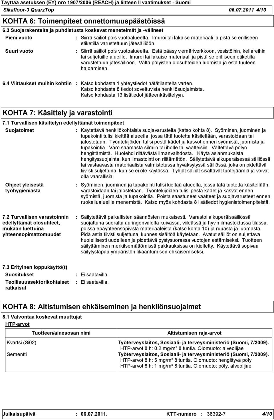 Imuroi tai lakaise materiaali ja pistä se erilliseen etiketillä varustettuun jätesäiliöön. Siirrä säiliöt pois vuotoalueelta.