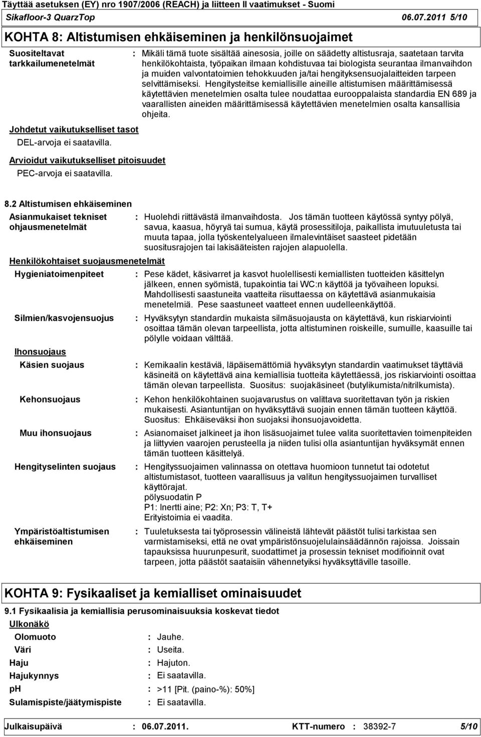 henkilökohtaista, työpaikan ilmaan kohdistuvaa tai biologista seurantaa ilmanvaihdon ja muiden valvontatoimien tehokkuuden ja/tai hengityksensuojalaitteiden tarpeen selvittämiseksi.