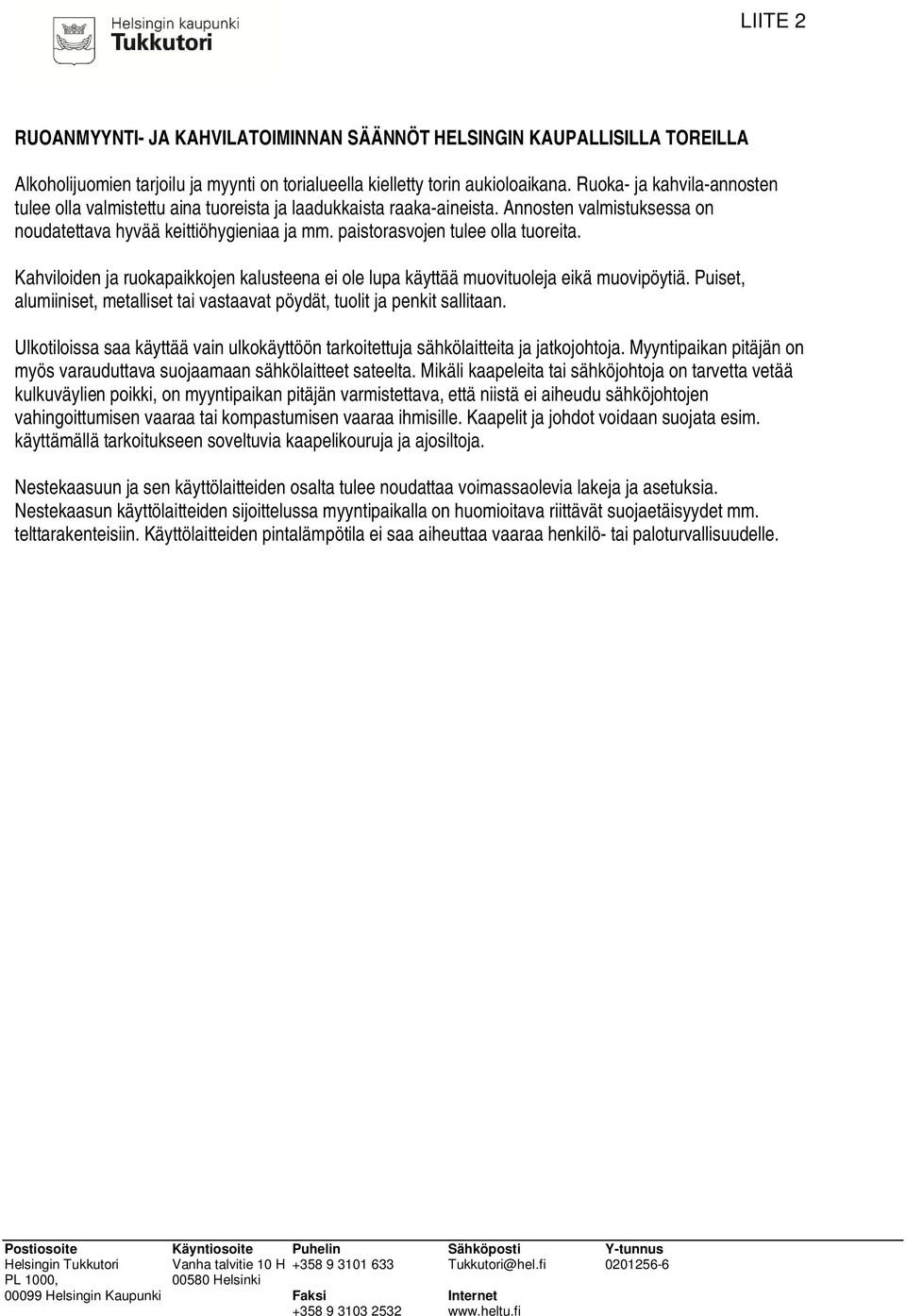 paistorasvojen tulee olla tuoreita. Kahviloiden ja ruokapaikkojen kalusteena ei ole lupa käyttää muovituoleja eikä muovipöytiä.