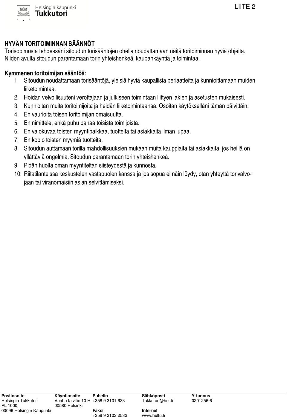 Sitoudun noudattamaan torisääntöjä, yleisiä hyviä kaupallisia periaatteita ja kunnioittamaan muiden liiketoimintaa. 2.