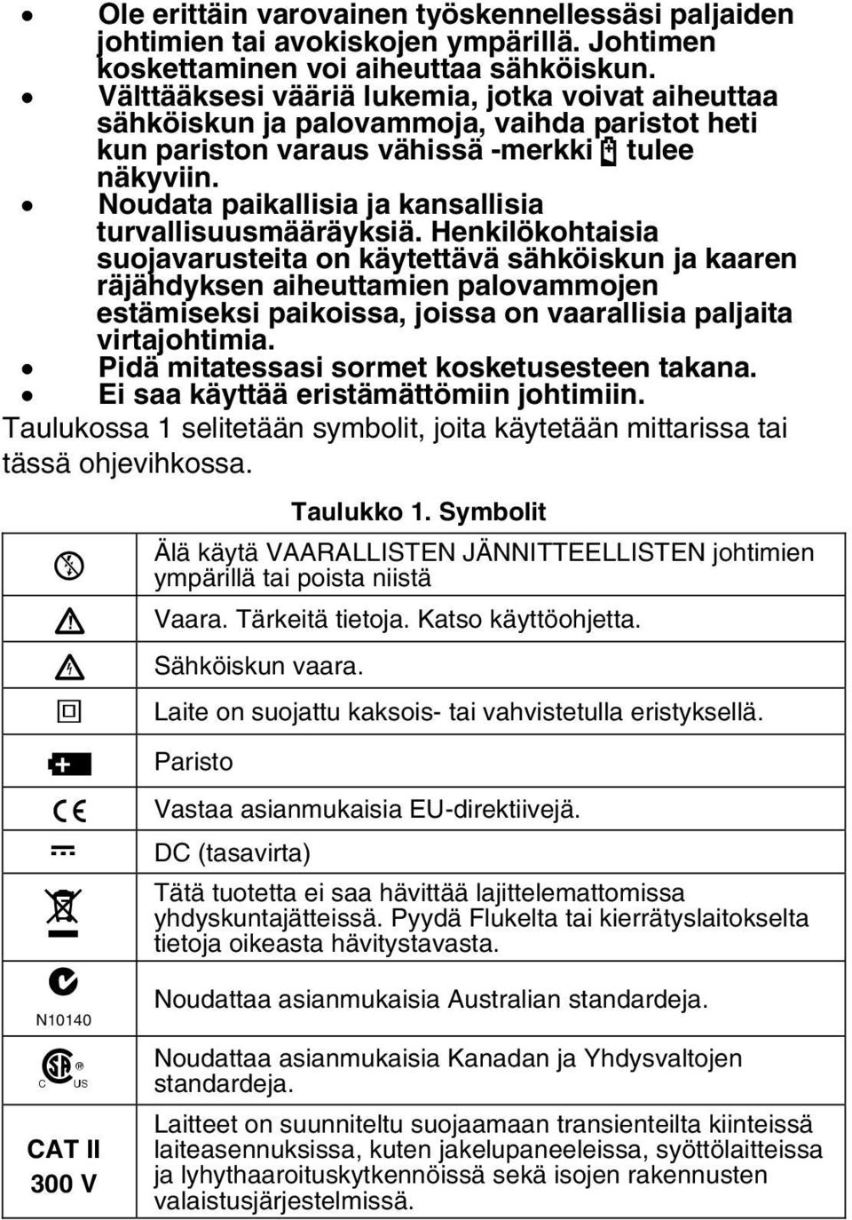 Noudata paikallisia ja kansallisia turvallisuusmääräyksiä.