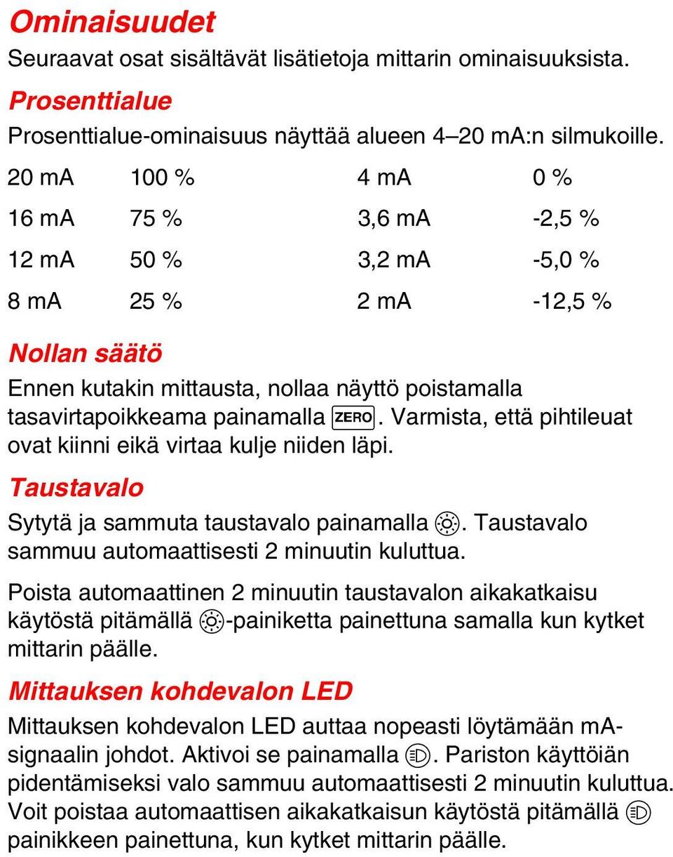 Varmista, että pihtileuat ovat kiinni eikä virtaa kulje niiden läpi. Taustavalo Sytytä ja sammuta taustavalo painamalla C. Taustavalo sammuu automaattisesti 2 minuutin kuluttua.