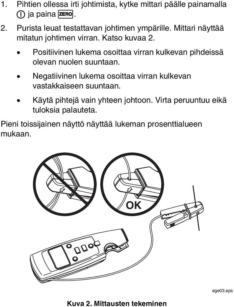 Positiivinen lukema osoittaa virran kulkevan pihdeissä olevan nuolen suuntaan.