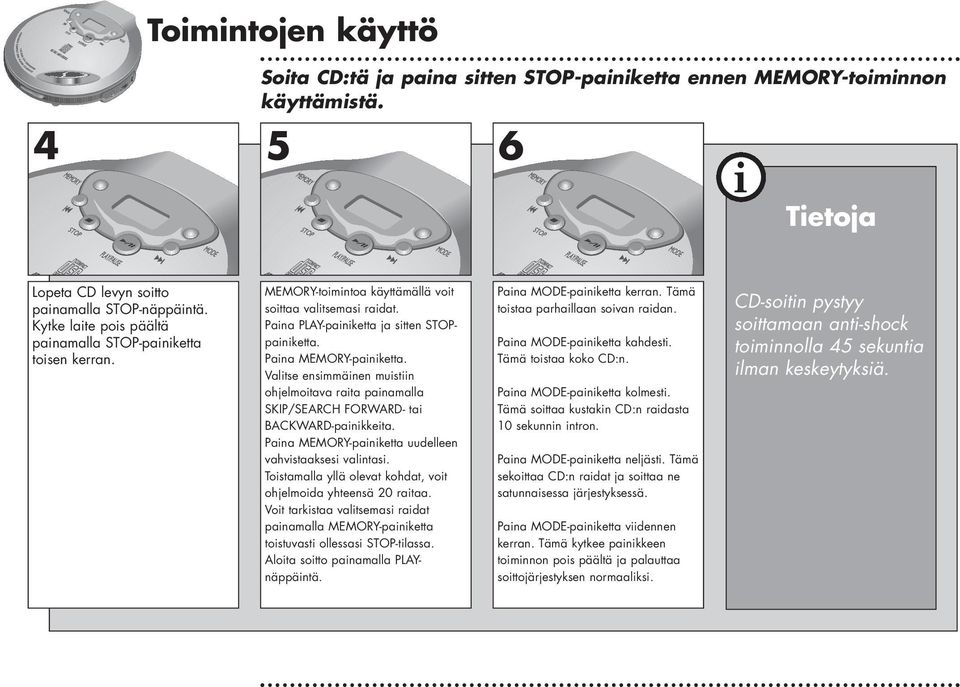 Valitse ensimmäinen muistiin ohjelmoitava raita painamalla SKIP/SEARCH FORWARD- tai BACKWARD-painikkeita. Paina MEMORY-painiketta uudelleen vahvistaaksesi valintasi.