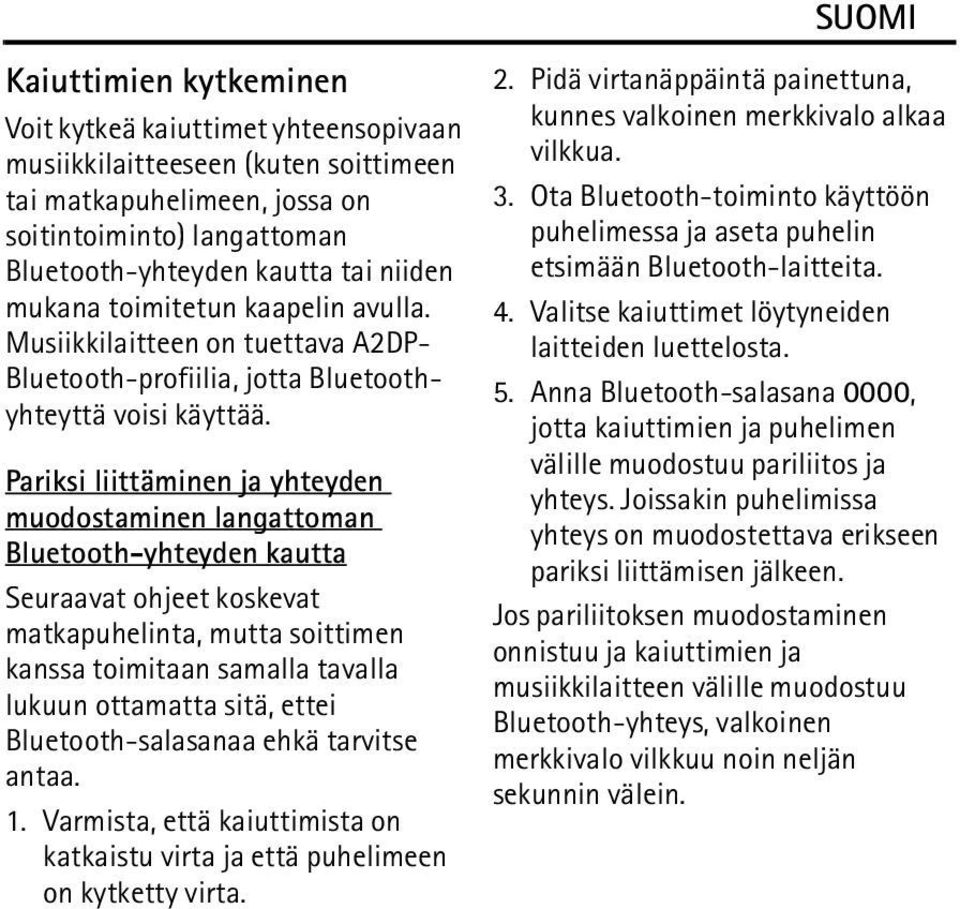 Pariksi liittäminen ja yhteyden muodostaminen langattoman Bluetooth-yhteyden kautta Seuraavat ohjeet koskevat matkapuhelinta, mutta soittimen kanssa toimitaan samalla tavalla lukuun ottamatta sitä,