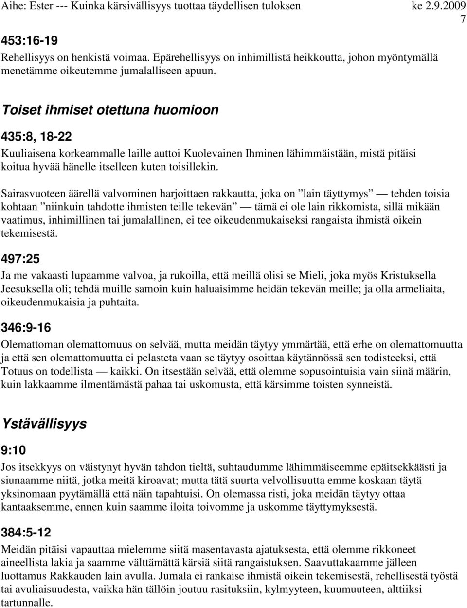 Sairasvuoteen äärellä valvominen harjoittaen rakkautta, joka on lain täyttymys tehden toisia kohtaan niinkuin tahdotte ihmisten teille tekevän tämä ei ole lain rikkomista, sillä mikään vaatimus,