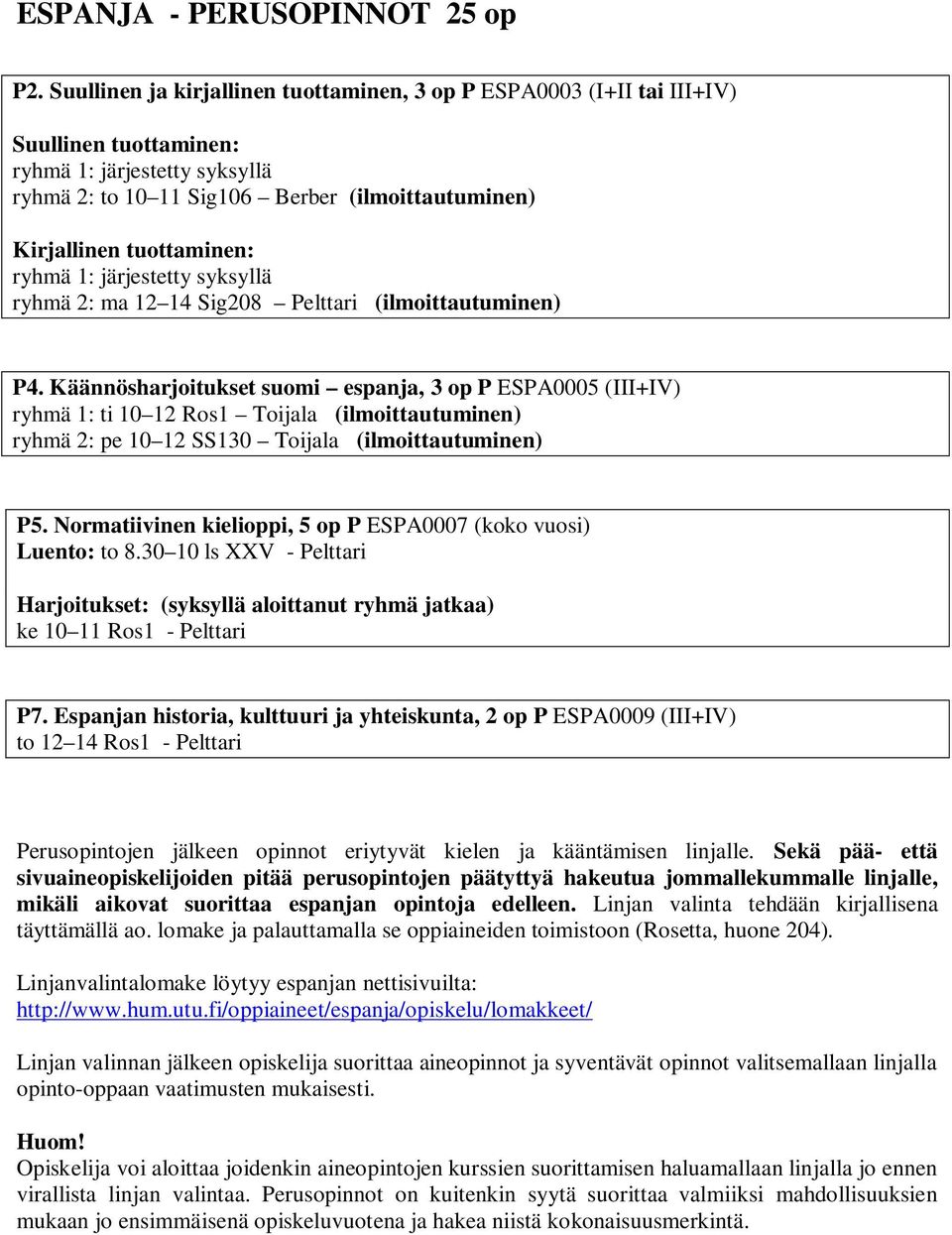 tuottaminen: ryhmä 1: järjestetty syksyllä ryhmä 2: ma 12 14 Sig208 Pelttari (ilmoittautuminen) P4.