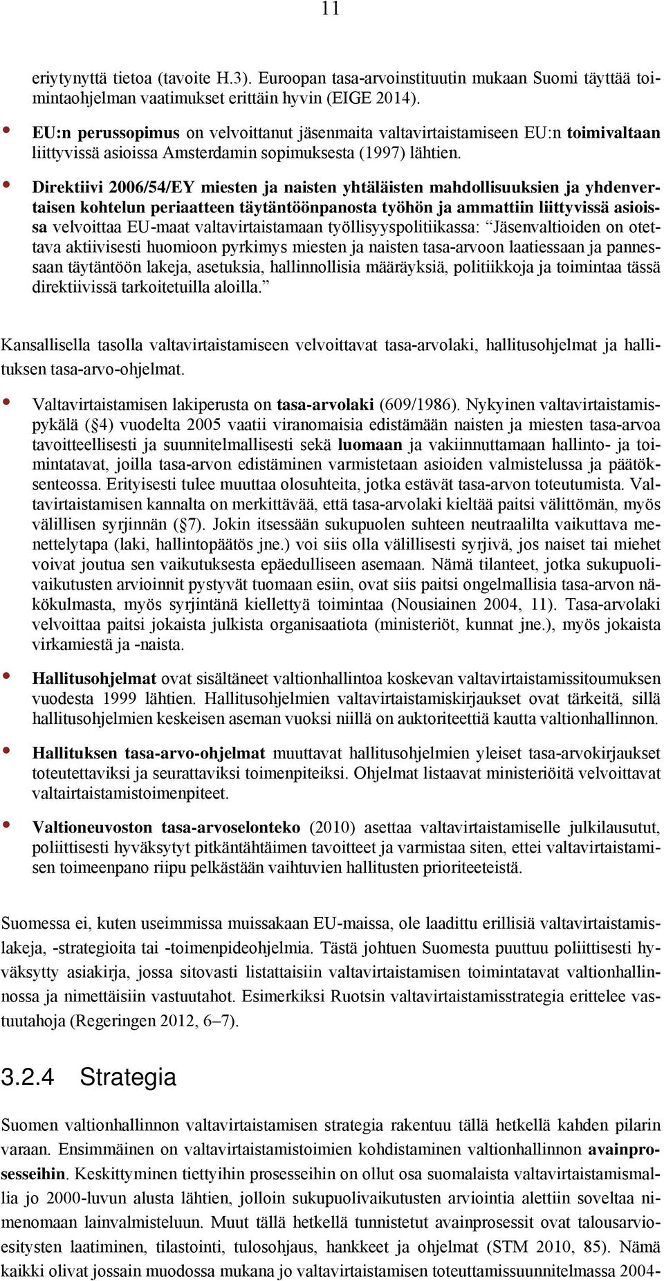 Direktiivi 2006/54/EY miesten ja naisten yhtäläisten mahdollisuuksien ja yhdenvertaisen kohtelun periaatteen täytäntöönpanosta työhön ja ammattiin liittyvissä asioissa velvoittaa EU-maat