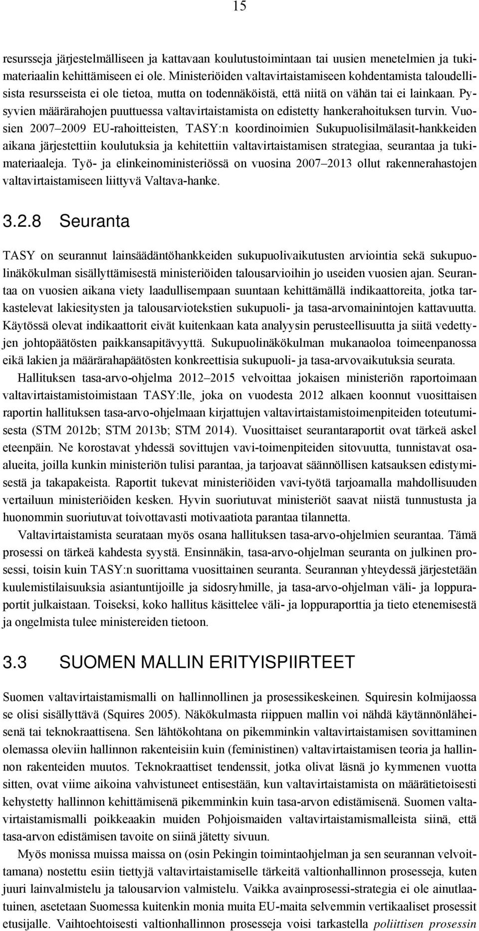 Pysyvien määrärahojen puuttuessa valtavirtaistamista on edistetty hankerahoituksen turvin.