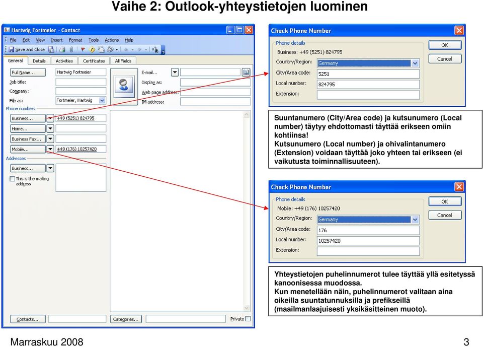 Kutsunumero (Local number) ja ohivalintanumero (Extension) voidaan täyttää joko yhteen tai erikseen (ei vaikutusta