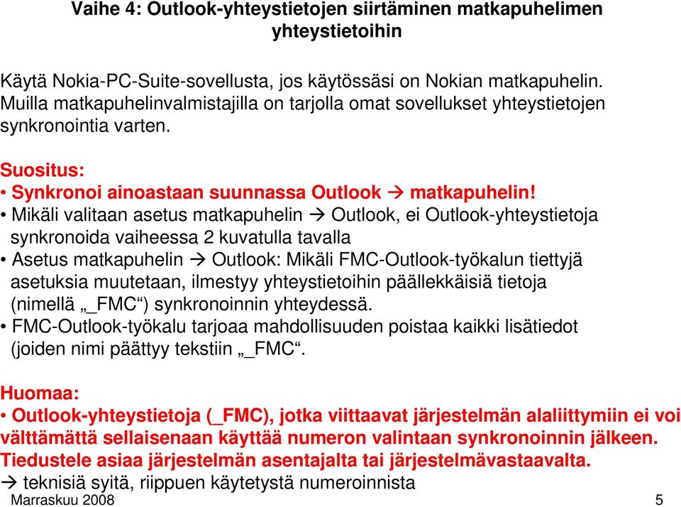 Mikäli valitaan asetus matkapuhelin Outlook, ei Outlook-yhteystietoja synkronoida vaiheessa 2 kuvatulla tavalla Asetus matkapuhelin Outlook: Mikäli FMC-Outlook-työkalun tiettyjä asetuksia muutetaan,
