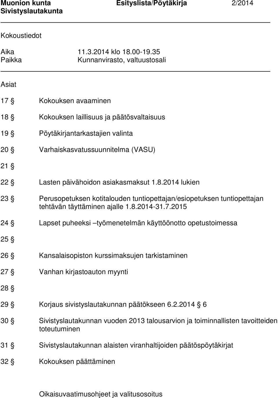 päivähoidon asiakasmaksut 1.8.2014 lukien 23 Perusopetuksen kotitalouden tuntiopettajan/esiopetuksen tuntiopettajan tehtävän täyttäminen ajalle 1.8.2014-31.7.