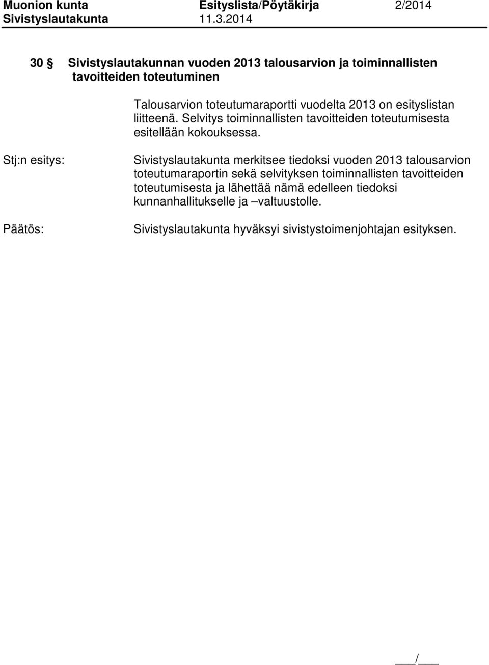 Stj:n esitys: Sivistyslautakunta merkitsee tiedoksi vuoden 2013 talousarvion toteutumaraportin sekä selvityksen toiminnallisten