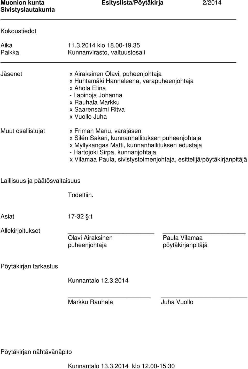 Saarensalmi Ritva x Vuollo Juha x Friman Manu, varajäsen x Silén Sakari, kunnanhallituksen puheenjohtaja x Myllykangas Matti, kunnanhallituksen edustaja - Hartojoki Sirpa, kunnanjohtaja x