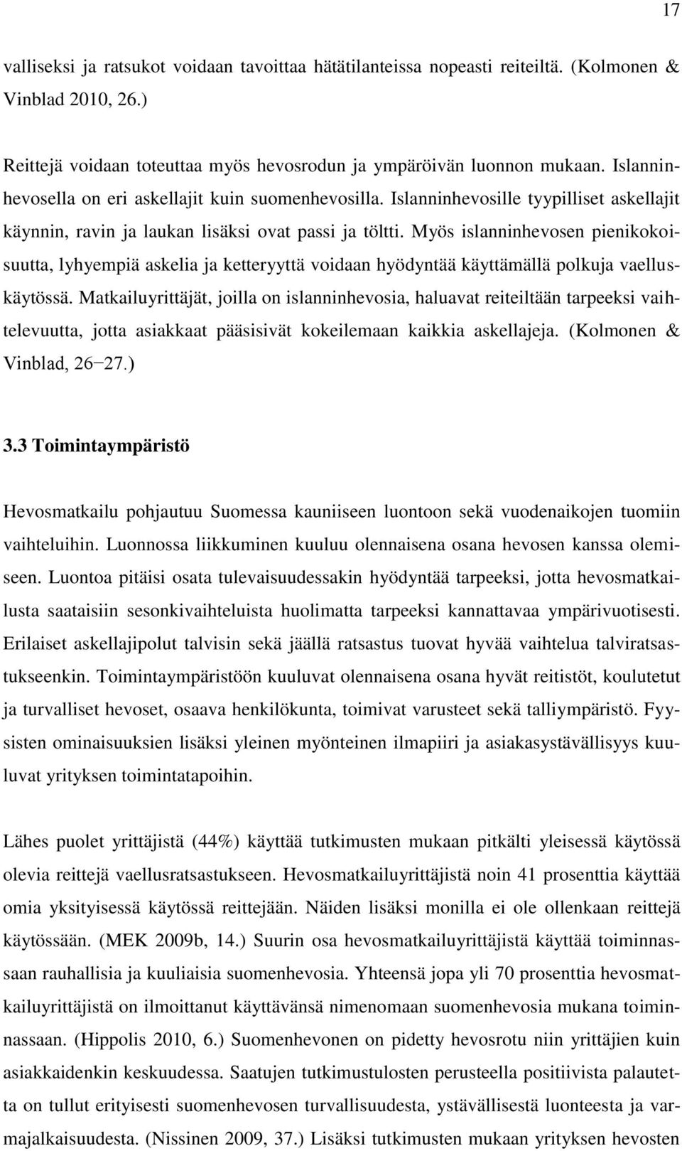 Myös islanninhevosen pienikokoisuutta, lyhyempiä askelia ja ketteryyttä voidaan hyödyntää käyttämällä polkuja vaelluskäytössä.