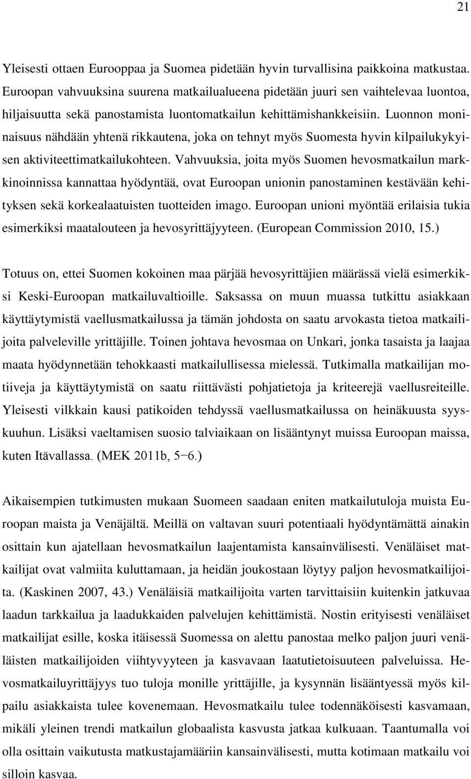 Luonnon moninaisuus nähdään yhtenä rikkautena, joka on tehnyt myös Suomesta hyvin kilpailukykyisen aktiviteettimatkailukohteen.