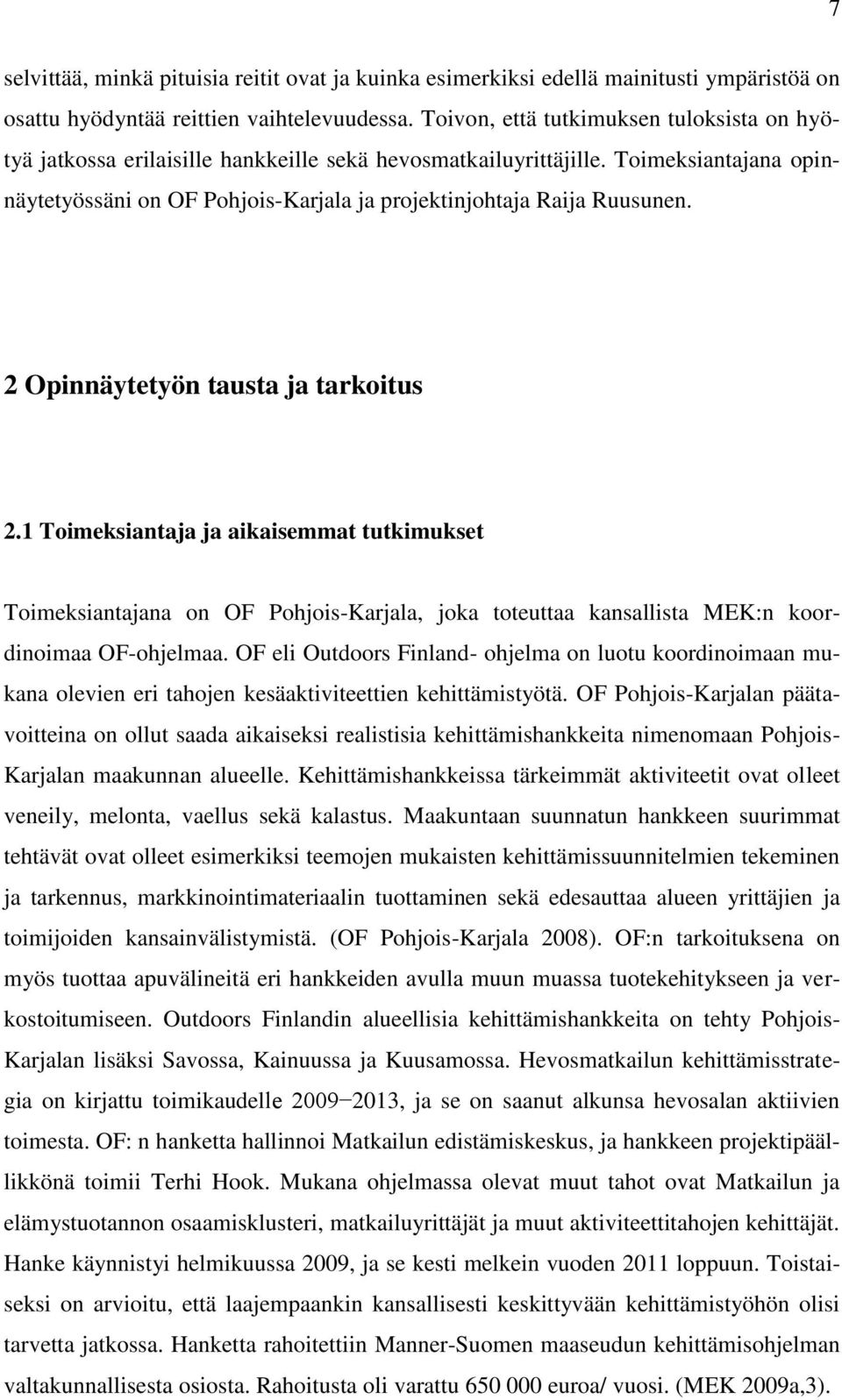 Toimeksiantajana opinnäytetyössäni on OF Pohjois-Karjala ja projektinjohtaja Raija Ruusunen. 2 Opinnäytetyön tausta ja tarkoitus 2.