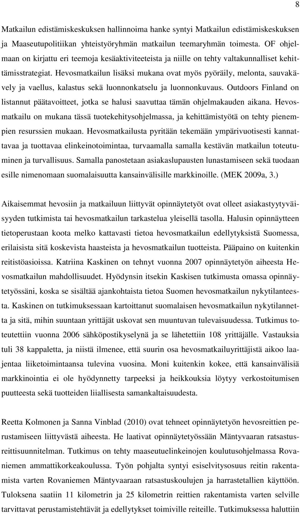 Hevosmatkailun lisäksi mukana ovat myös pyöräily, melonta, sauvakävely ja vaellus, kalastus sekä luonnonkatselu ja luonnonkuvaus.