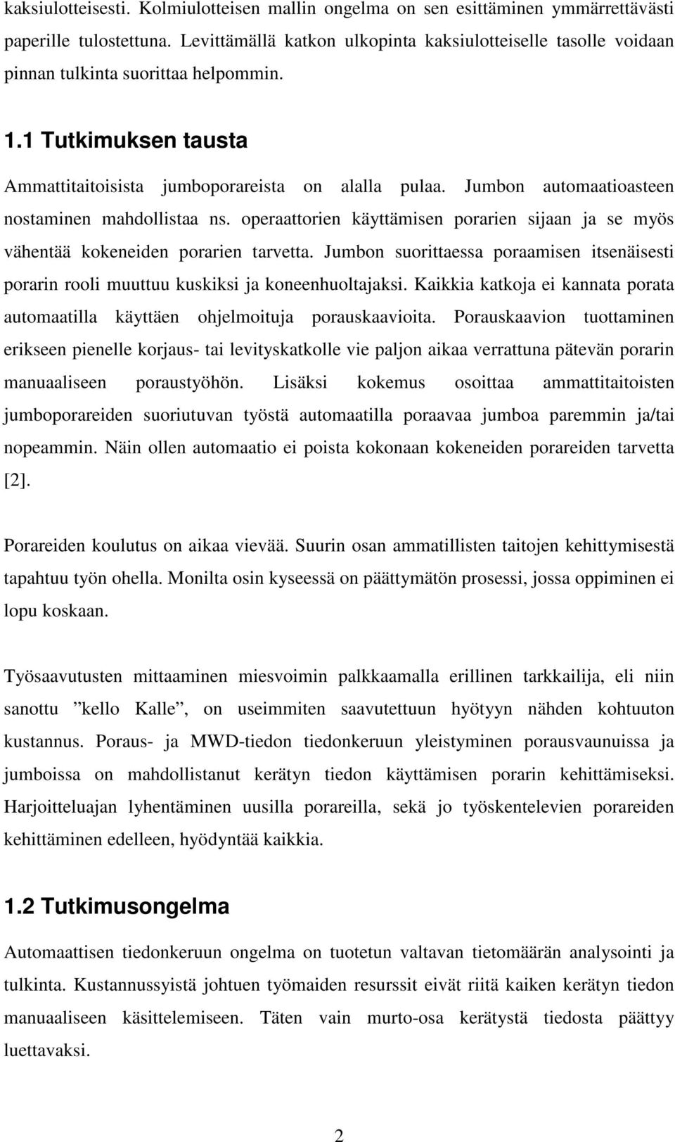 Jumbon automaatioasteen nostaminen mahdollistaa ns. operaattorien käyttämisen porarien sijaan ja se myös vähentää kokeneiden porarien tarvetta.