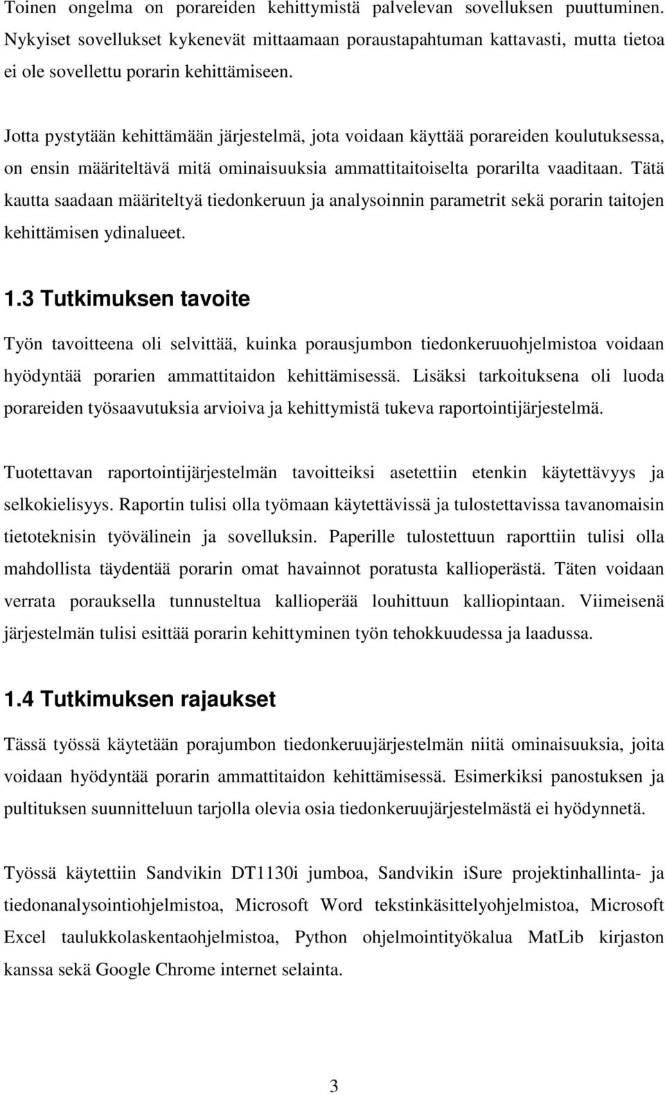 Jotta pystytään kehittämään järjestelmä, jota voidaan käyttää porareiden koulutuksessa, on ensin määriteltävä mitä ominaisuuksia ammattitaitoiselta porarilta vaaditaan.
