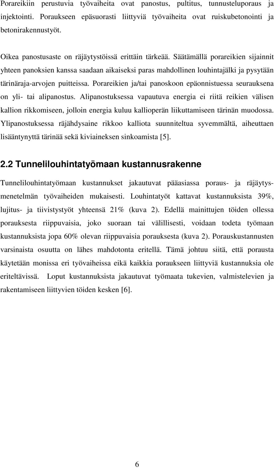 Säätämällä porareikien sijainnit yhteen panoksien kanssa saadaan aikaiseksi paras mahdollinen louhintajälki ja pysytään tärinäraja-arvojen puitteissa.